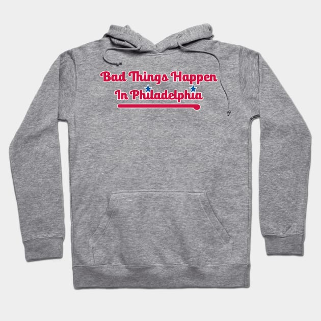 Bad Things Happen in Philadelphia Hoodie by Philly Drinkers